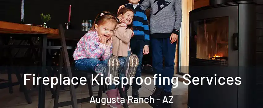 Fireplace Kidsproofing Services Augusta Ranch - AZ