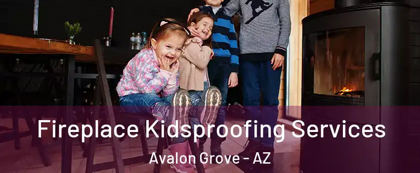 Fireplace Kidsproofing Services Avalon Grove - AZ