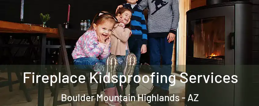 Fireplace Kidsproofing Services Boulder Mountain Highlands - AZ