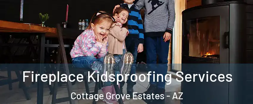 Fireplace Kidsproofing Services Cottage Grove Estates - AZ