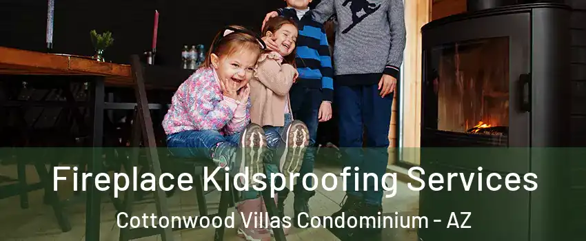 Fireplace Kidsproofing Services Cottonwood Villas Condominium - AZ