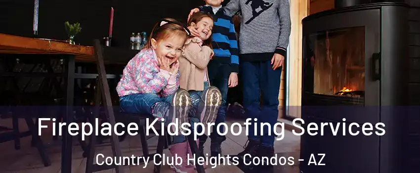 Fireplace Kidsproofing Services Country Club Heights Condos - AZ