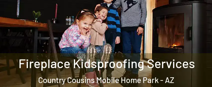 Fireplace Kidsproofing Services Country Cousins Mobile Home Park - AZ
