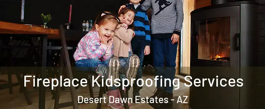 Fireplace Kidsproofing Services Desert Dawn Estates - AZ