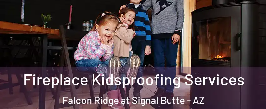 Fireplace Kidsproofing Services Falcon Ridge at Signal Butte - AZ