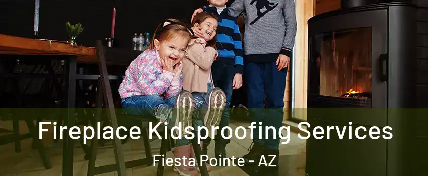 Fireplace Kidsproofing Services Fiesta Pointe - AZ
