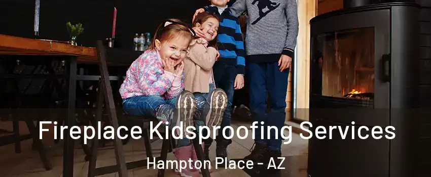 Fireplace Kidsproofing Services Hampton Place - AZ