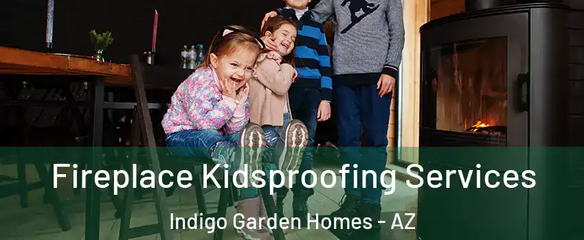 Fireplace Kidsproofing Services Indigo Garden Homes - AZ