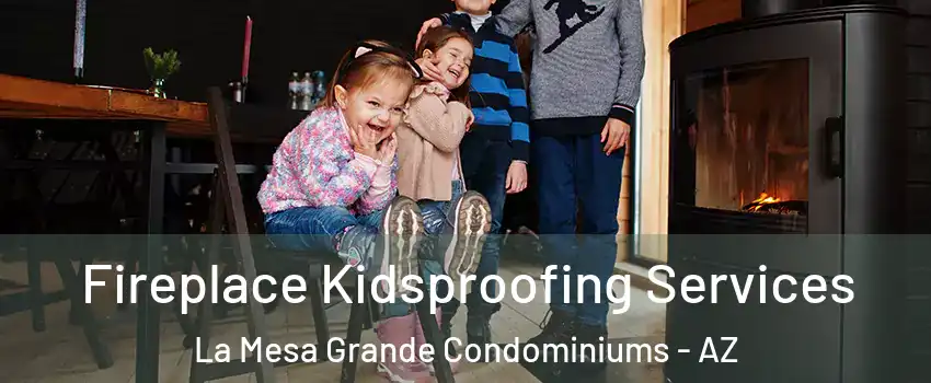 Fireplace Kidsproofing Services La Mesa Grande Condominiums - AZ