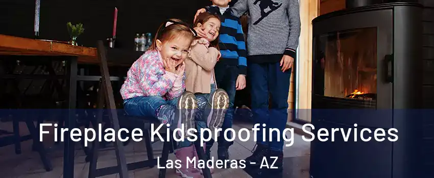 Fireplace Kidsproofing Services Las Maderas - AZ