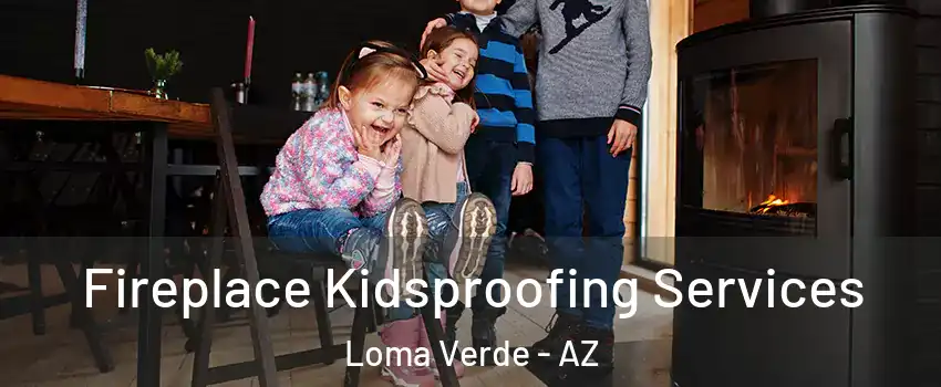 Fireplace Kidsproofing Services Loma Verde - AZ
