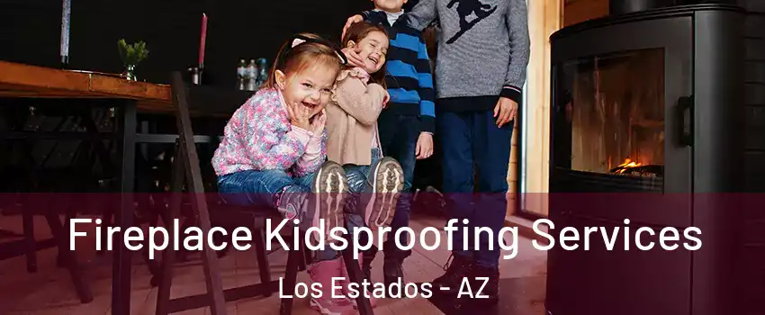 Fireplace Kidsproofing Services Los Estados - AZ