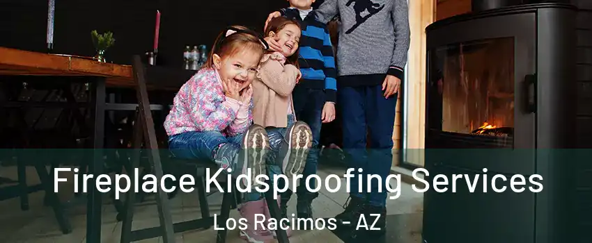 Fireplace Kidsproofing Services Los Racimos - AZ