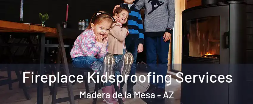 Fireplace Kidsproofing Services Madera de la Mesa - AZ