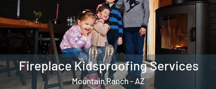 Fireplace Kidsproofing Services Mountain Ranch - AZ