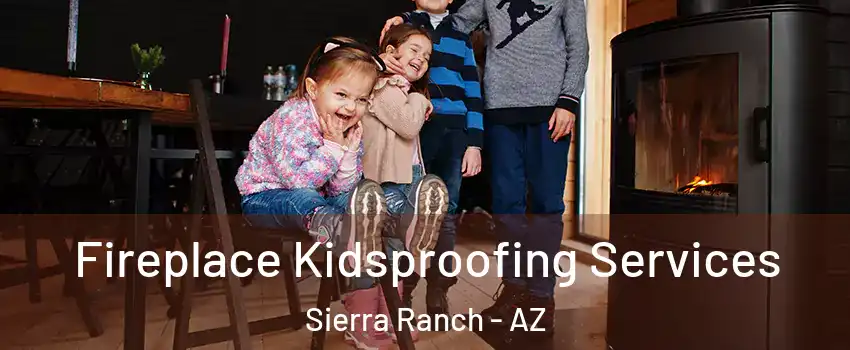 Fireplace Kidsproofing Services Sierra Ranch - AZ