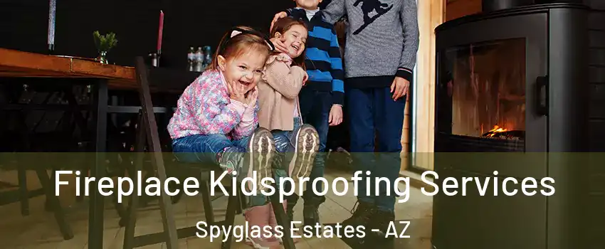 Fireplace Kidsproofing Services Spyglass Estates - AZ