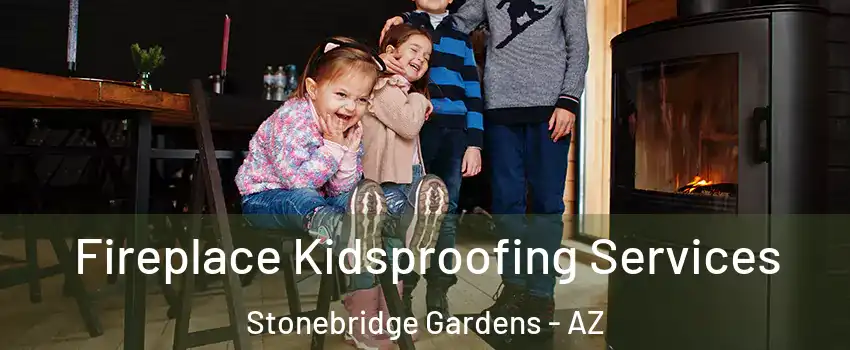 Fireplace Kidsproofing Services Stonebridge Gardens - AZ