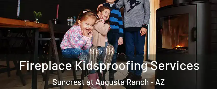 Fireplace Kidsproofing Services Suncrest at Augusta Ranch - AZ