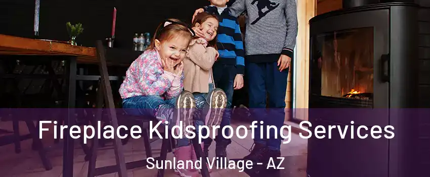 Fireplace Kidsproofing Services Sunland Village - AZ