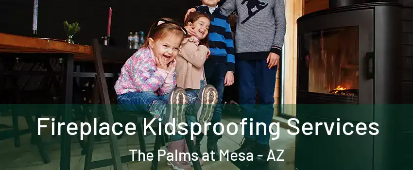 Fireplace Kidsproofing Services The Palms at Mesa - AZ