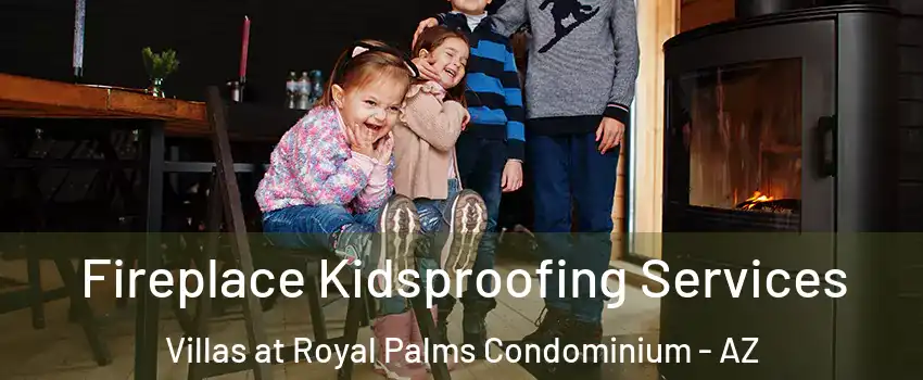 Fireplace Kidsproofing Services Villas at Royal Palms Condominium - AZ