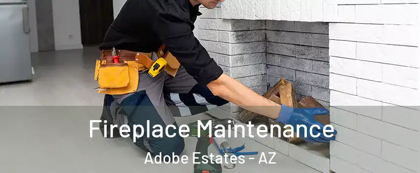Fireplace Maintenance Adobe Estates - AZ