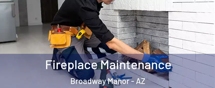 Fireplace Maintenance Broadway Manor - AZ