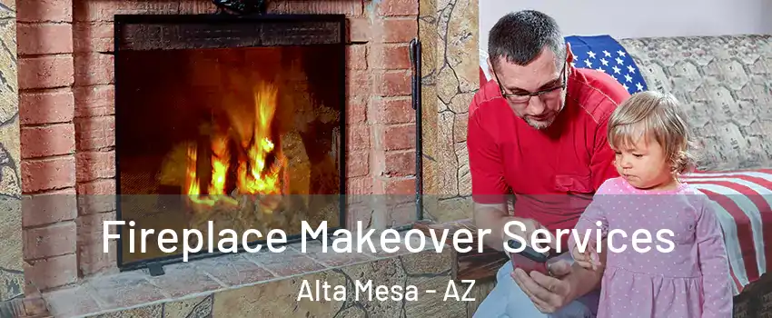 Fireplace Makeover Services Alta Mesa - AZ