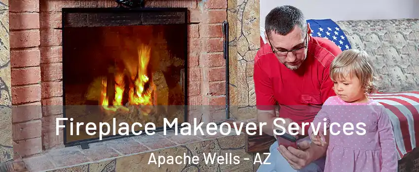 Fireplace Makeover Services Apache Wells - AZ
