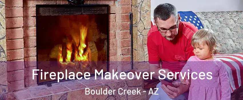 Fireplace Makeover Services Boulder Creek - AZ