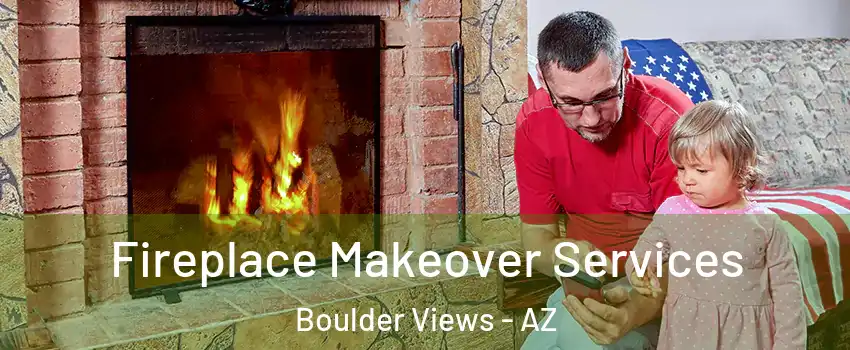 Fireplace Makeover Services Boulder Views - AZ