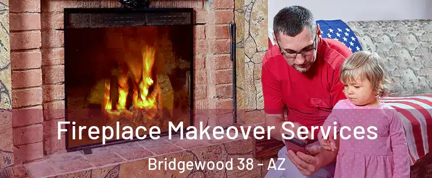 Fireplace Makeover Services Bridgewood 38 - AZ