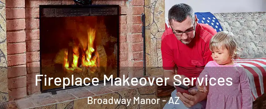 Fireplace Makeover Services Broadway Manor - AZ
