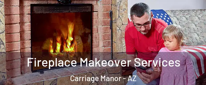 Fireplace Makeover Services Carriage Manor - AZ