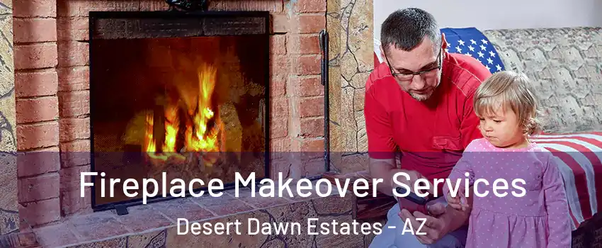 Fireplace Makeover Services Desert Dawn Estates - AZ