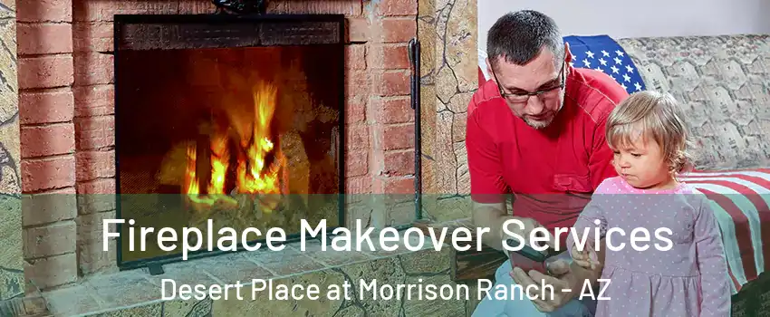Fireplace Makeover Services Desert Place at Morrison Ranch - AZ