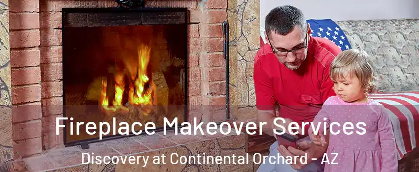 Fireplace Makeover Services Discovery at Continental Orchard - AZ