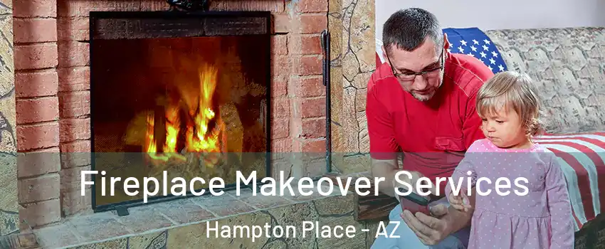 Fireplace Makeover Services Hampton Place - AZ