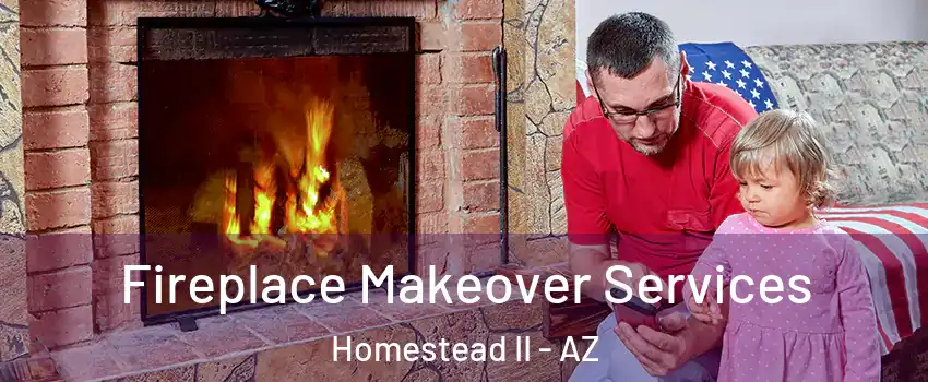 Fireplace Makeover Services Homestead II - AZ