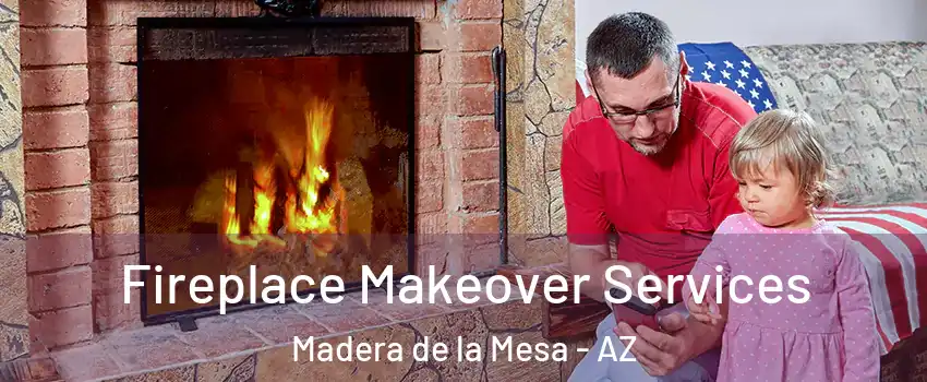 Fireplace Makeover Services Madera de la Mesa - AZ