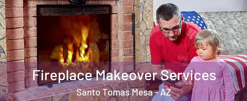 Fireplace Makeover Services Santo Tomas Mesa - AZ