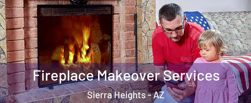 Fireplace Makeover Services Sierra Heights - AZ