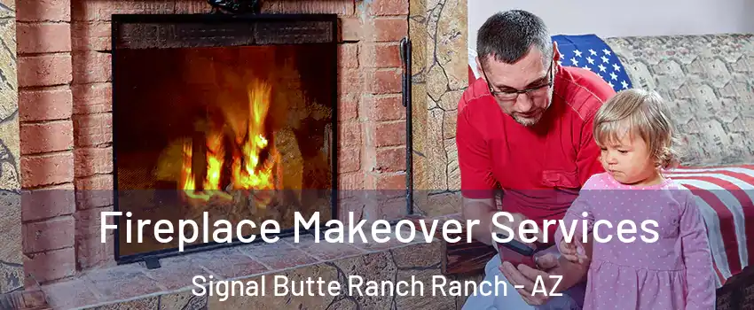 Fireplace Makeover Services Signal Butte Ranch Ranch - AZ