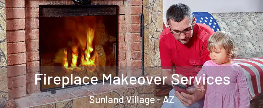 Fireplace Makeover Services Sunland Village - AZ