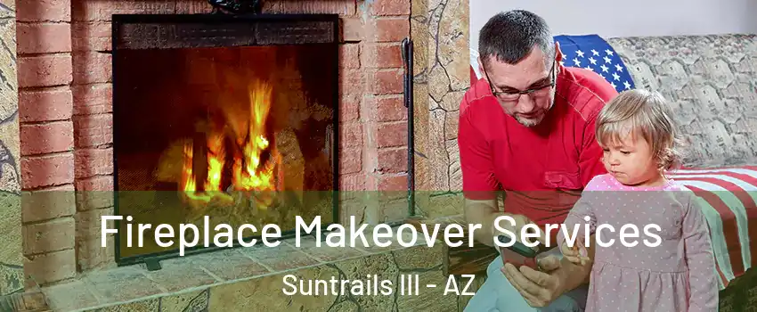 Fireplace Makeover Services Suntrails III - AZ