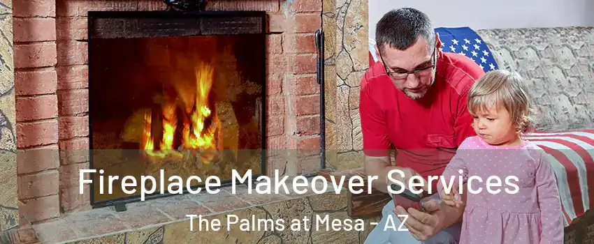Fireplace Makeover Services The Palms at Mesa - AZ