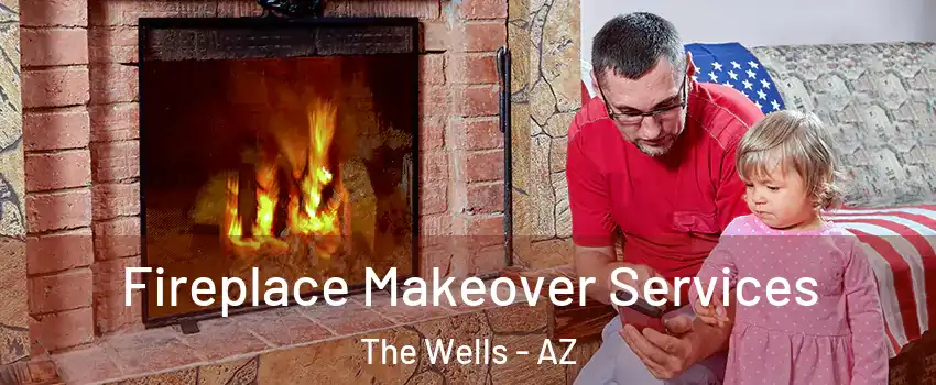 Fireplace Makeover Services The Wells - AZ