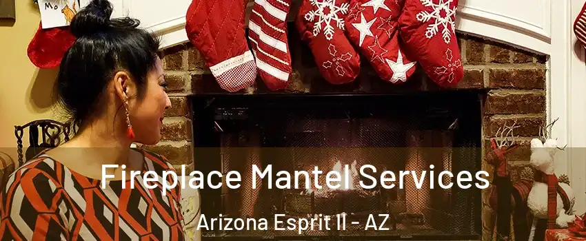 Fireplace Mantel Services Arizona Esprit II - AZ