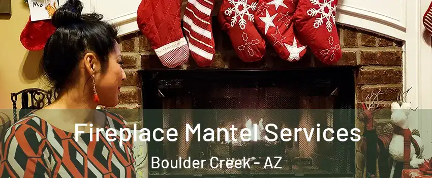 Fireplace Mantel Services Boulder Creek - AZ